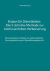 Kaizen für Dienstleister: Die 5-Schritte-Methode zur kontinuierlichen Verbesserung