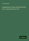 Evangelisches Choral-Buch für Kirche, Haus, und gemischten Chor