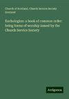 Euchologion: a book of common order: being forms of worship issued by the Church Service Society