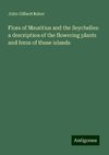 Flora of Mauritius and the Seychelles: a description of the flowering plants and ferns of those islands