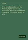 Fourteenth Biennial Report of the Trustees, Superintendent and Treasurer of the Illinois Institution for the Blind, at Jacksonville October 1st 1876