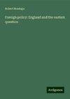 Foreign policy: England and the eastern question