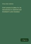 First Lessons in Latin; Or, An Introduction to Andrews and Stoddard's Latin Grammar