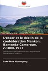 L'essor et le déclin de la confédération Mankon, Bamenda-Cameroun, c.1800-1927