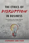 The Ethics of Disruption in Business