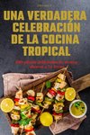 UNA VERDADERA CELEBRACIÓN DE LA COCINA TROPICAL