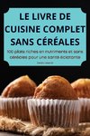 LE LIVRE DE CUISINE COMPLET SANS CÉRÉALES