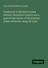 Guide book to the Intercolonial Railway: sketches of scenery and a general description of the principal points of interest along the route