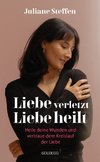 Liebe verletzt, Liebe heilt