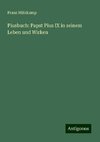 Piusbuch: Papst Pius IX in seinem Leben und Wirken