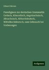 Paradigmen zur deutschen Grammatik: Gotisch, Altnordisch, Angelsachsisch, Altsachsisch, Althochdeutsch, Mittelhochdeutsch, zum Gebrauch bei Vorlesungen