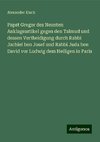 Papst Gregor des Neunten Anklageartikel gegen den Talmud und dessen Vertheidigung durch Rabbi Jachiel ben Josef und Rabbi Juda ben David vor Ludwig dem Heiligen in Paris