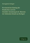 Provisorischer Katalog der Plastischen und der Gemälde-Sammlung im K. Museum der bildenden Künste zu Stuttgart