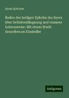 Reden des heiligen Ephräm des Syers über Selbstverläugnung und einsame Lebensweise: Mit einem Briefe desselben an Einsiedler