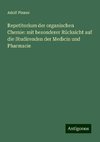 Repetitorium der organischen Chemie: mit besonderer Rücksicht auf die Studirenden der Medicin und Pharmacie