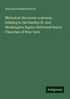 Historical discourse: a sermon relating to the Garden St. and Washington Square Reformed Dutch Churches of New York