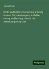 Hints and helps to horsemen: a handy manual for horsekeepers; with the racing and betting rules of the American jockey club