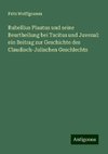 Rubellius Plautus und seine Beurtheilung bei Tacitus und Juvenal: ein Beitrag zur Geschichte des Claudisch-Julischen Geschlechts