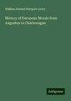 History of European Morals from Augustus to Charlemagne