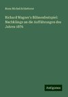 Richard Wagner's Bühnenfestspiel: Nachklänge an die Aufführungen des Jahres 1876