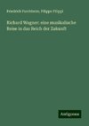 Richard Wagner: eine musikalische Reise in das Reich der Zukunft