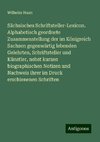 Sächsisches Schriftsteller-Lexicon. Alphabetisch geordnete Zusammenstellung der im Königreich Sachsen gegenwärtig lebenden Gelehrten, Schriftsteller und Künstler, nebst kurzen biographischen Notizen und Nachweis ihrer im Druck erschienenen Schriften