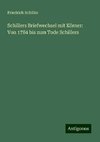 Schillers Briefwechsel mit Körner: Von 1784 bis zum Tode Schillers