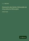 Naturrecht oder Rechts-Philosophie als die praktische Philosophie