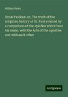 Horæ Paulinæ: or, The truth of the scripture history of St. Paul evinced by a comparison of the epistles which bear his name, with the Acts of the Apostles and with each other