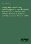 History of the Maumee Valley: commencing with its occupation by the French in 1680; to which is added sketches of some of its moral and material resources as they exist in 1872