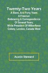 Twenty-Two Years a Slave, And Forty Years a Freeman Embracing a Correspondence of Several Years, While President of Wilberforce Colony, London, Canada West