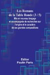 Les Romans de la Table Ronde (3 / 5); Mis en nouveau langage et accompagnés de recherches sur l'origine et le caractère de ces grandes compositions