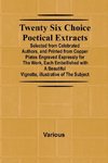 Twenty Six Choice Poetical Extracts Selected from Celebrated Authors, and Printed from Copper Plates Engraved Expressly for the Work, Each Embellished with a Beautiful Vignette, Illustrative of the Subject