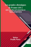 Les grandes chroniques de France (4/6 ); selon que elles sont conservées en l'Eglise de Saint-Denis
