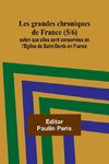 Les grandes chroniques de France (5/6); selon que elles sont conservées en l'Eglise de Saint-Denis en France