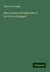 How to Draw a Straight Line: A Lecture on Linkages