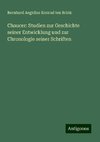 Chaucer: Studien zur Geschichte seiner Entwicklung und zur Chronologie seiner Schriften