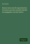 Buenos Ayres und die argentinischen Provinzen nach den neuesten Quellen herausgegeben von Karl Andree