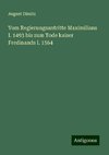 Vom Regierungsantritte Maximilians I. 1493 bis zum Tode kaiser Ferdinands I. 1564