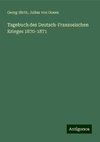 Tagebuch des Deutsch-Franzosischen Krieges 1870-1871