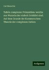 Tafeln complexer Primzahlen: welche aus Wurzeln der einheit Gebildet sind. Auf dem Grunde der Kummerschen Theorie der complexen Zahlen