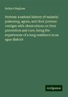 Proteus: a natural history of malarial poisoning, agues, and their protean vestiges with observations on their prevention and cure, being the experiences of a long residence in an ague district