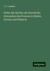 Ueber die Quellen zur Geschichte Alexanders des Grossen in Diodor, Curtius und Plutarch