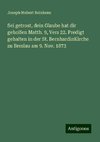 Sei getrost, dein Glaube hat dir geholfen Matth. 9, Vers 22. Predigt gehalten in der St. BernhardinKirche zu Breslau am 9. Nov. 1873