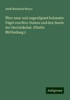 Über neue und ungenügend bekannte Vögel von Neu-Guinea und den Inseln der Geelvinksbai. (Fünfte Mittheilung.)