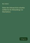 Ueber den Gebrauch des scharfen Löffels bei der Behandlung von Geschwüren