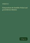 Compendium der Sanitäts-Polizei und gerichtlichen Medicin