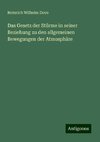 Das Gesetz der Stürme in seiner Beziehung zu den allgemeinen Bewegungen der Atmosphäre