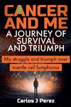 Cancer And Me A Journey Of Survival And Triumph