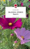 Die JESUS-STORYS Band 6. Life is a Story - story.one